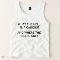 What The Hell Is A Caucus And Where The Hell Is Iowa Tank Top thumb 2