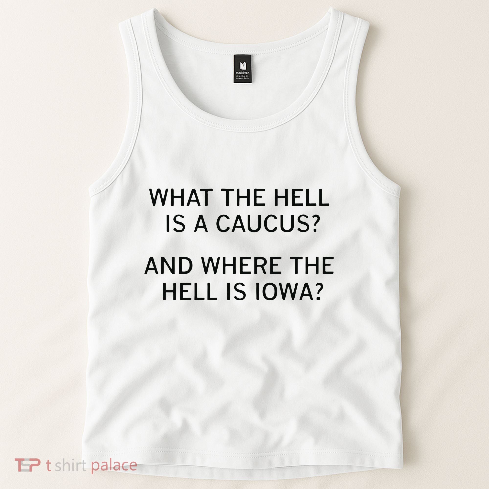 What The Hell Is A Caucus And Where The Hell Is Iowa Tank Top