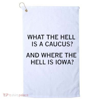 What The Hell Is A Caucus And Where The Hell Is Iowa Golf Towel