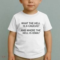 What The Hell Is A Caucus And Where The Hell Is Iowa Toddler T-Shirt thumb 2