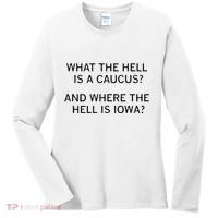 What The Hell Is A Caucus And Where The Hell Is Iowa Women's Long Sleeve Shirt thumb 0