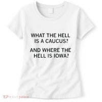 What The Hell Is A Caucus And Where The Hell Is Iowa Women's T-Shirt thumb 0