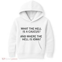 What The Hell Is A Caucus And Where The Hell Is Iowa Kids Hoodie thumb 0