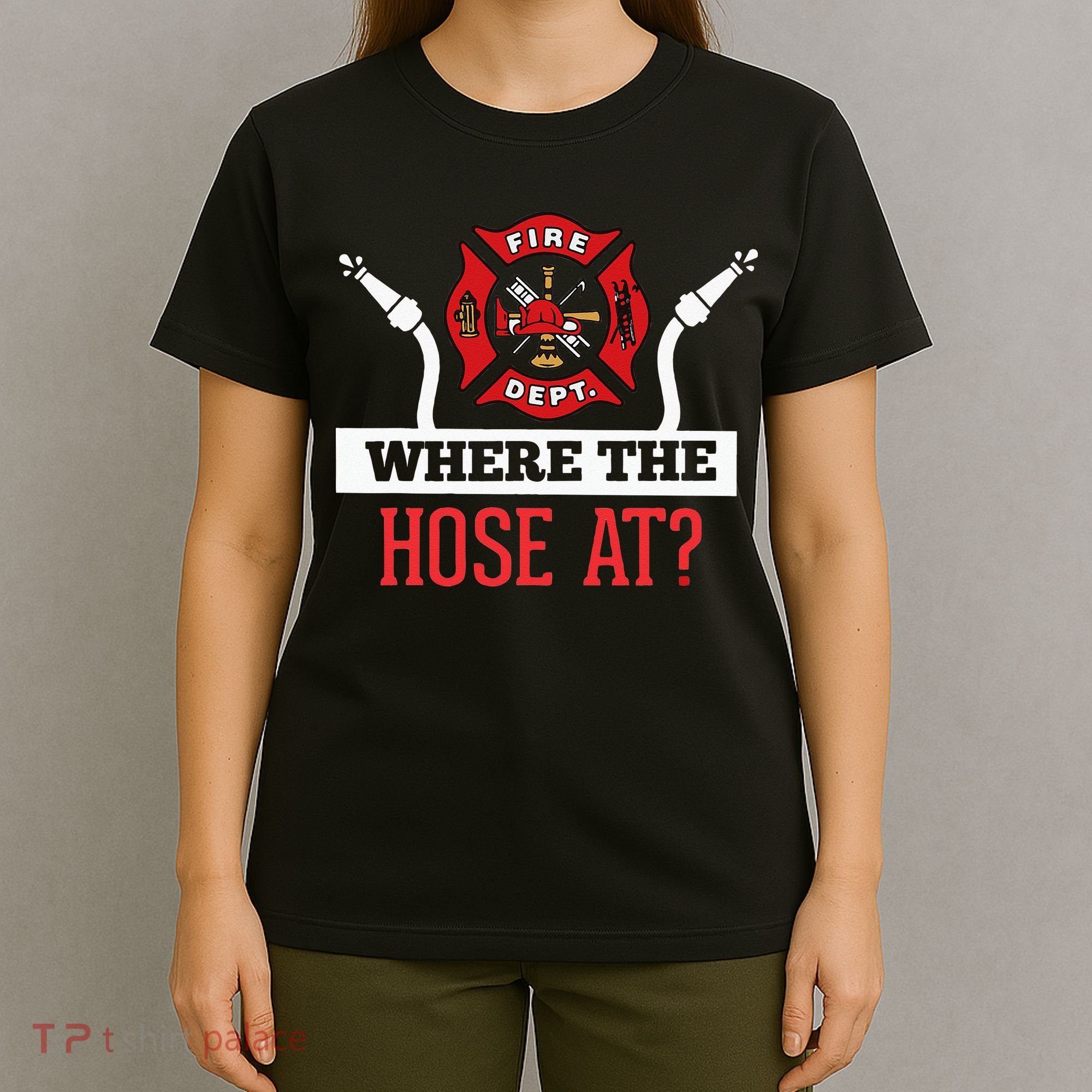 Where The Hose At Funny Firefighter T-Shirt