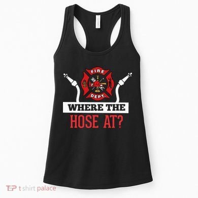 Where The Hose At Funny Firefighter Women's Tank Top
