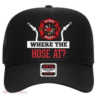 Where The Hose At Funny Firefighter Hat