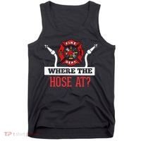 Where The Hose At Funny Firefighter Tank Top thumb 0