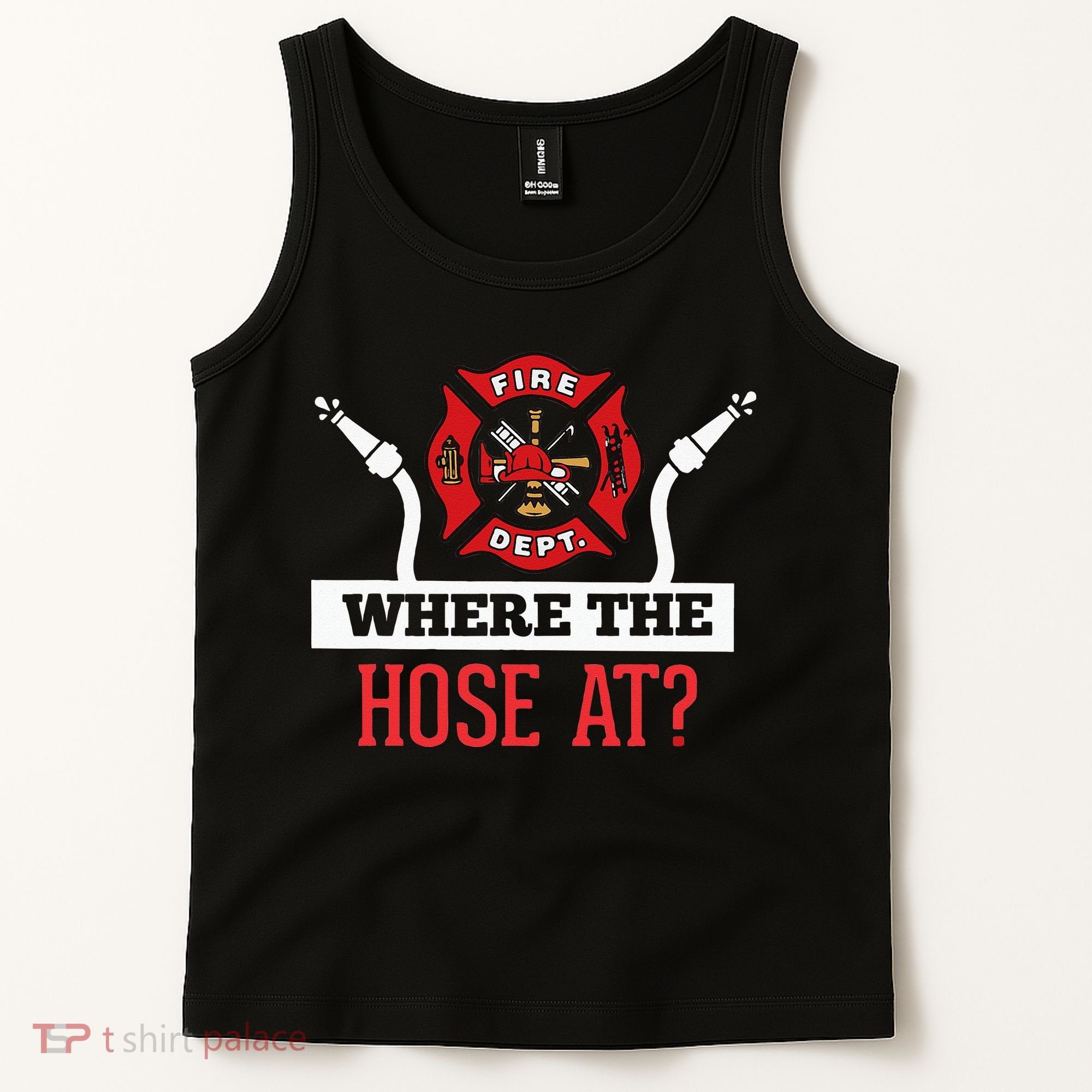 Where The Hose At Funny Firefighter Tank Top