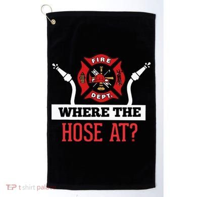 Where The Hose At Funny Firefighter Golf Towel