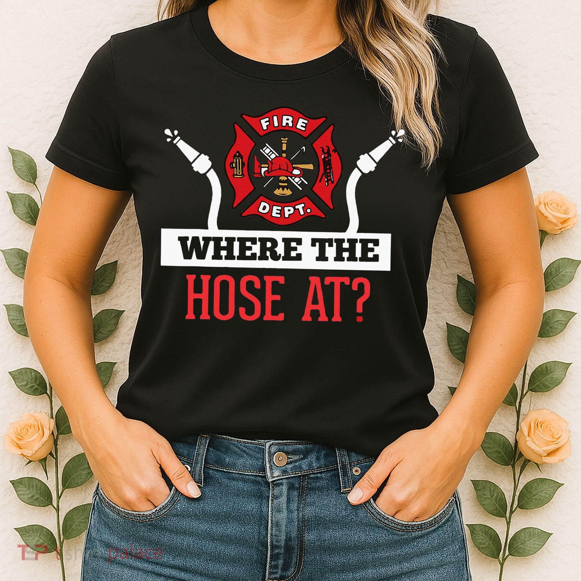 Where The Hose At Funny Firefighter Women's T-Shirt