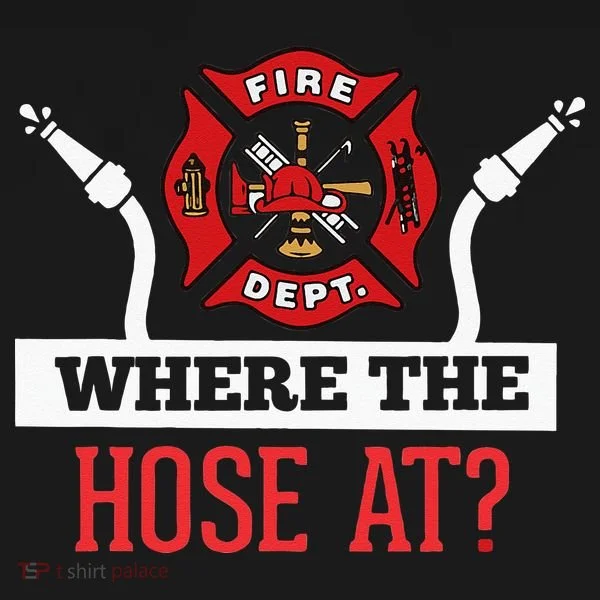 Where The Hose At Funny Firefighter Women's T-Shirt