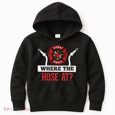 Where The Hose At Funny Firefighter Kids Hoodie