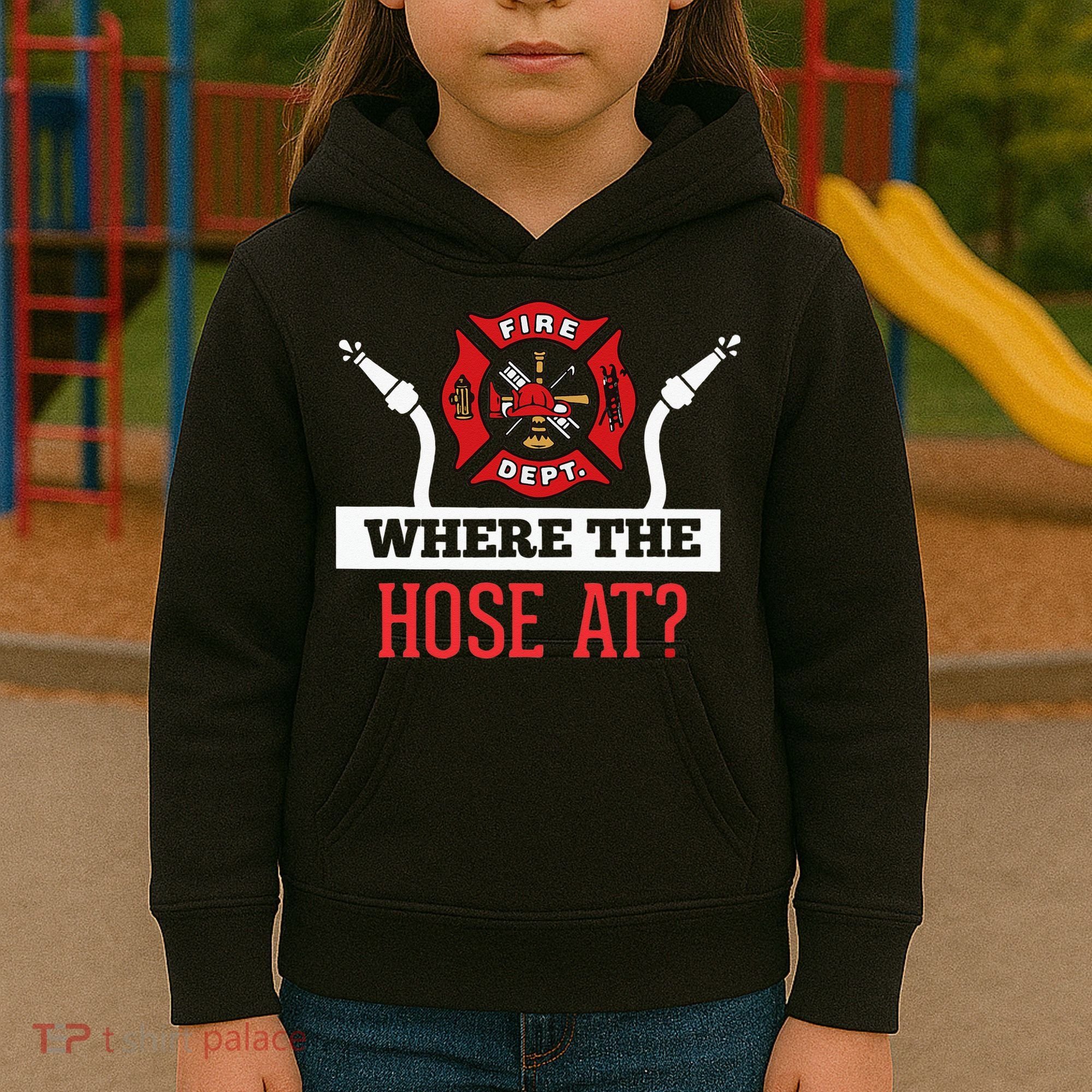 Where The Hose At Funny Firefighter Kids Hoodie