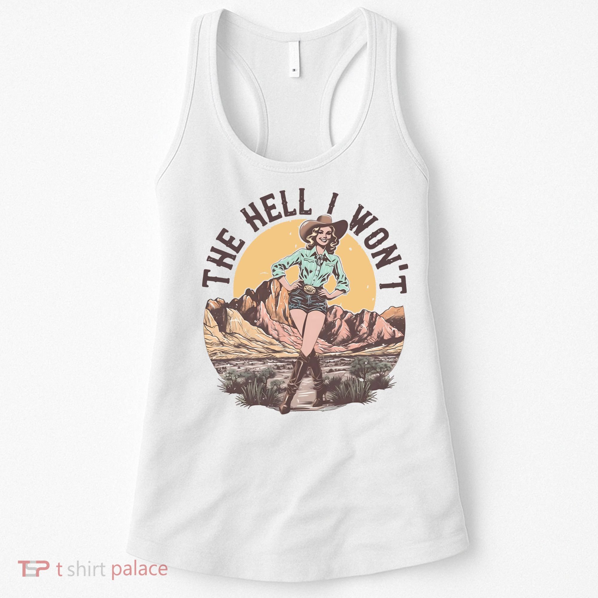 Western The Hell I Wont Cowgirl Country Music Women's Tank Top