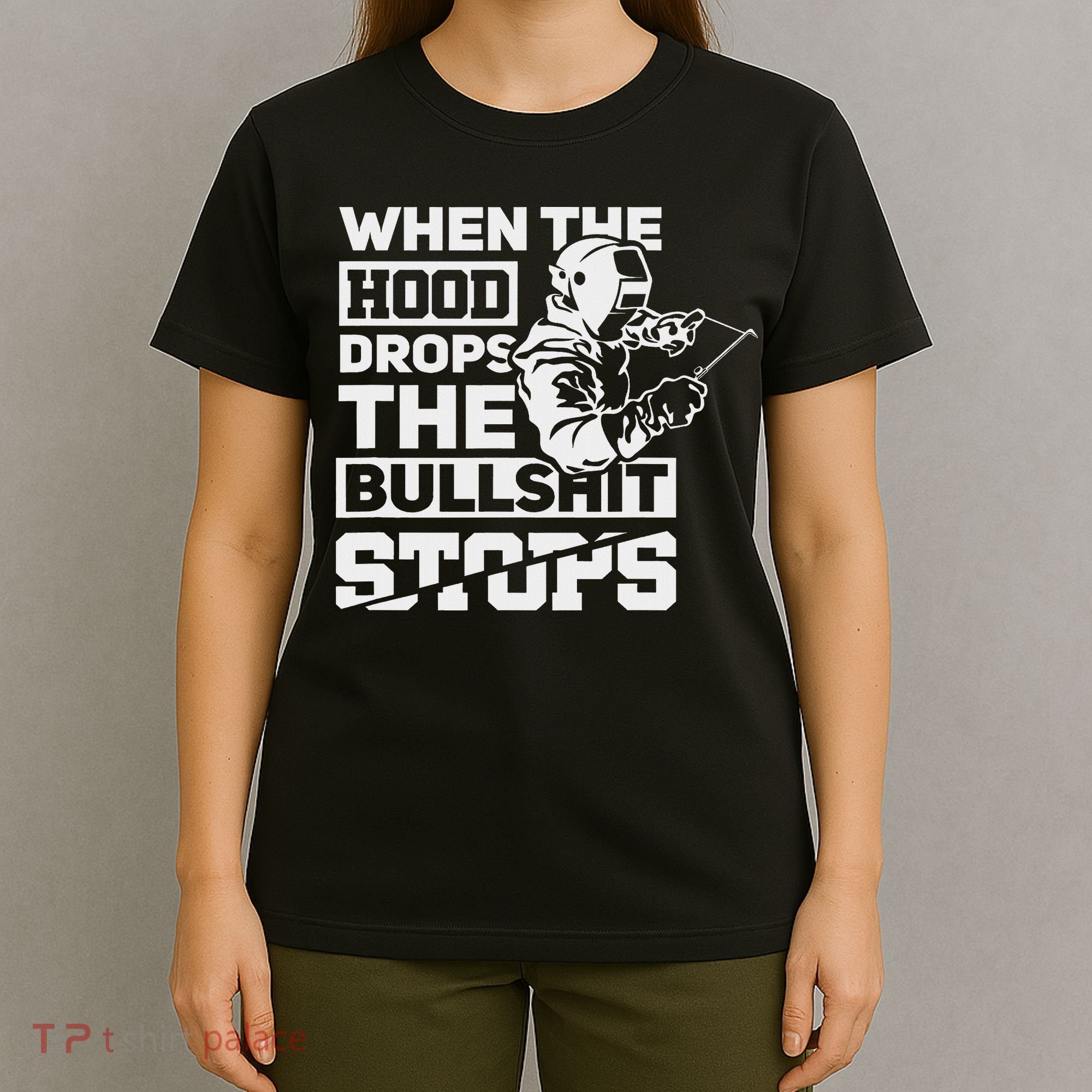 When The Hood Drops Funny Welder Gift Pipeliner Welding T-Shirt