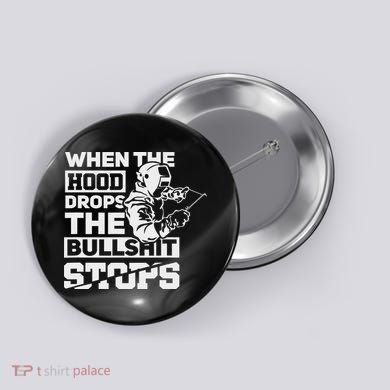When The Hood Drops Funny Welder Gift Pipeliner Welding Button