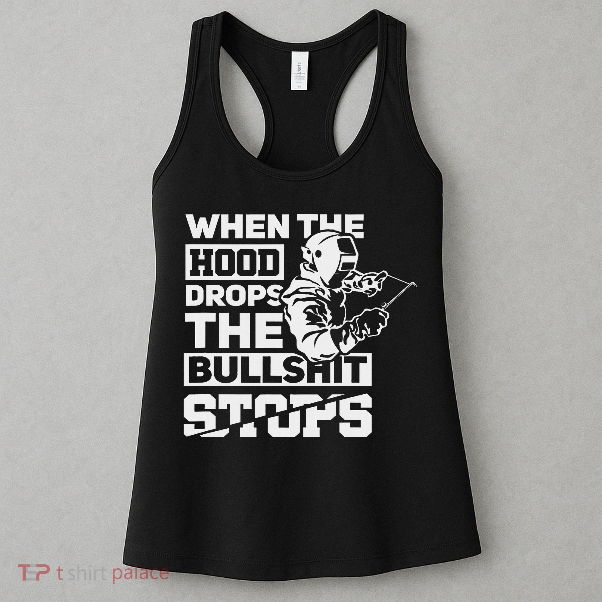 When The Hood Drops Funny Welder Gift Pipeliner Welding Women's Tank Top