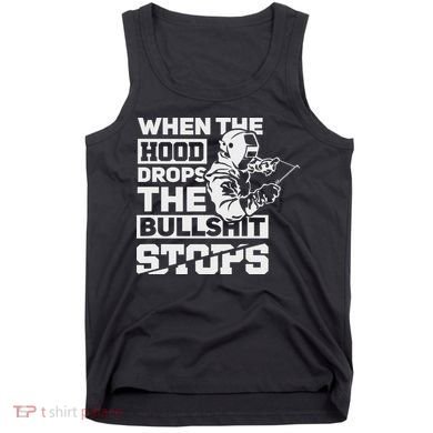 When The Hood Drops Funny Welder Gift Pipeliner Welding Tank Top