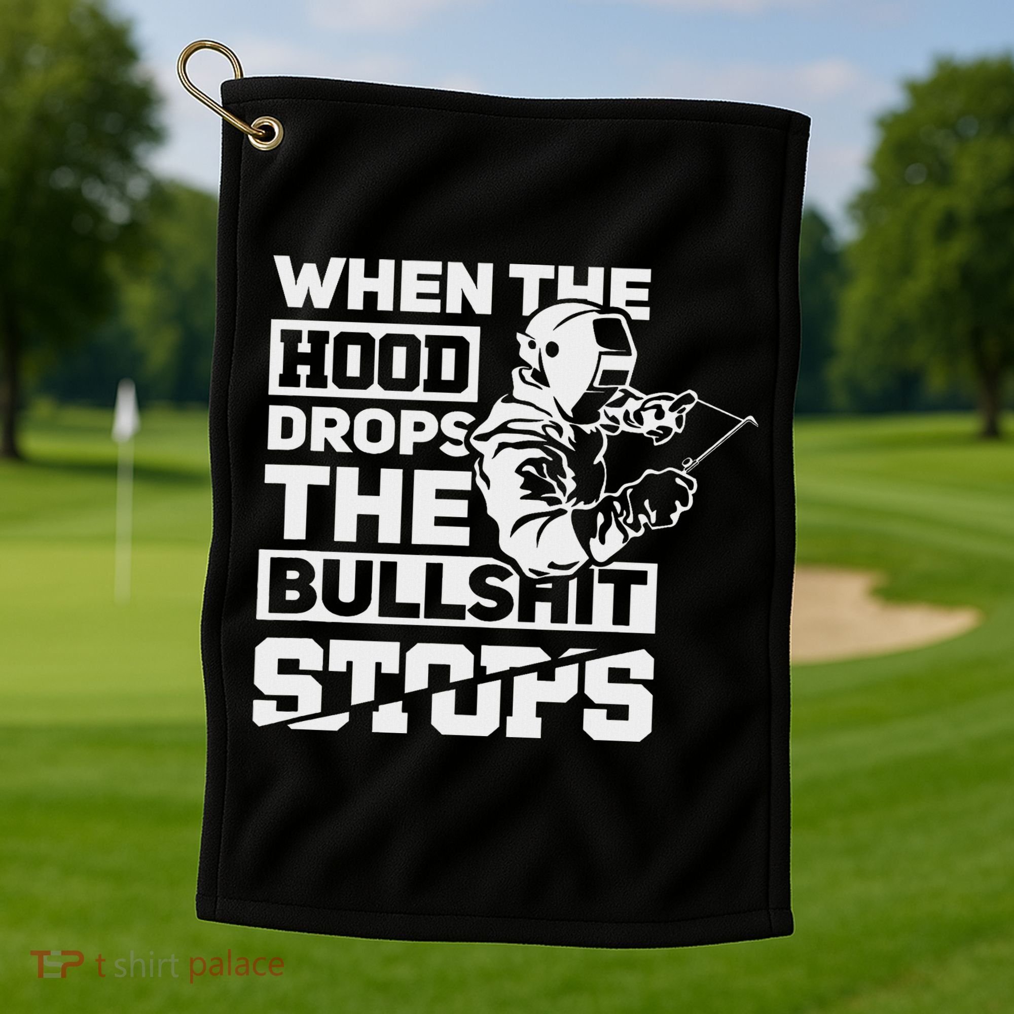 When The Hood Drops Funny Welder Gift Pipeliner Welding Golf Towel