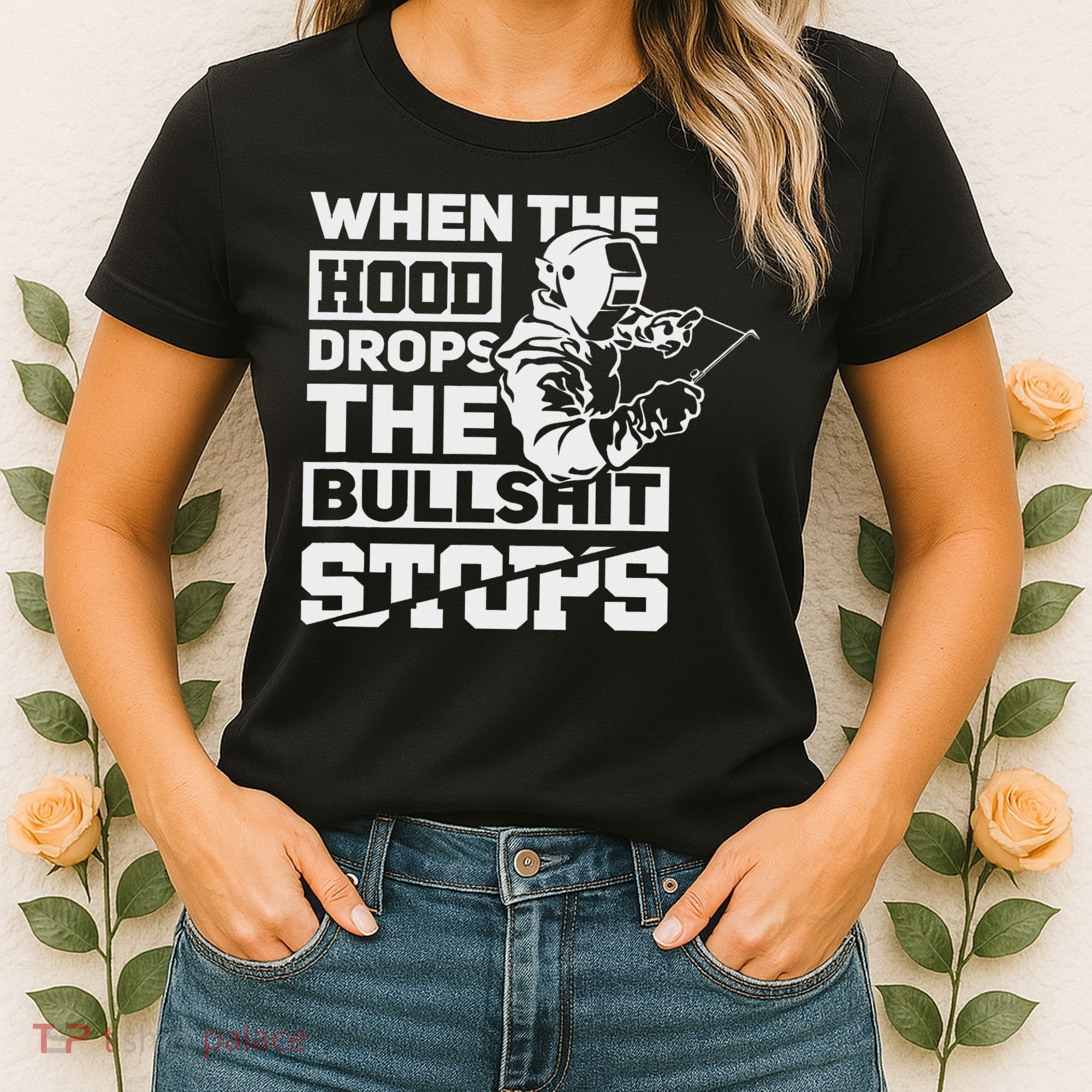 When The Hood Drops Funny Welder Gift Pipeliner Welding Women's T-Shirt