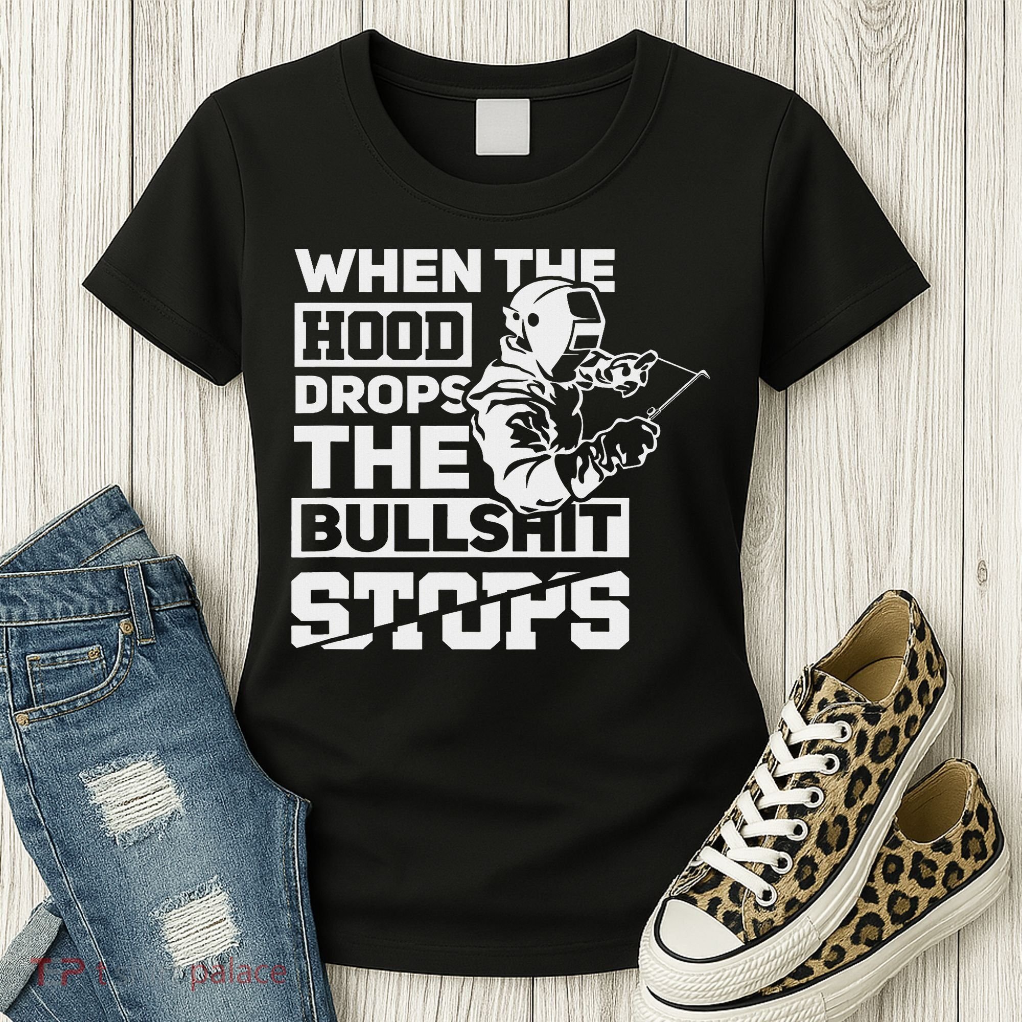 When The Hood Drops Funny Welder Gift Pipeliner Welding Women's T-Shirt