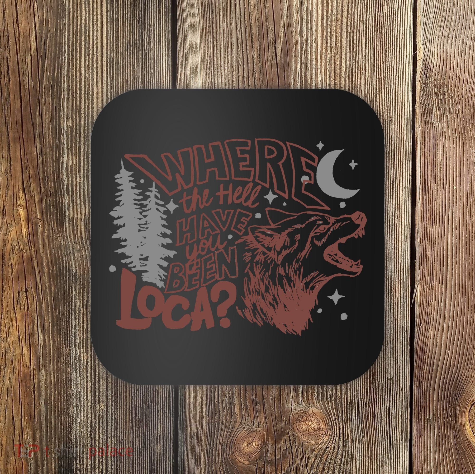 Where The Hell Have You Been Loca Retro Bella Team Coaster