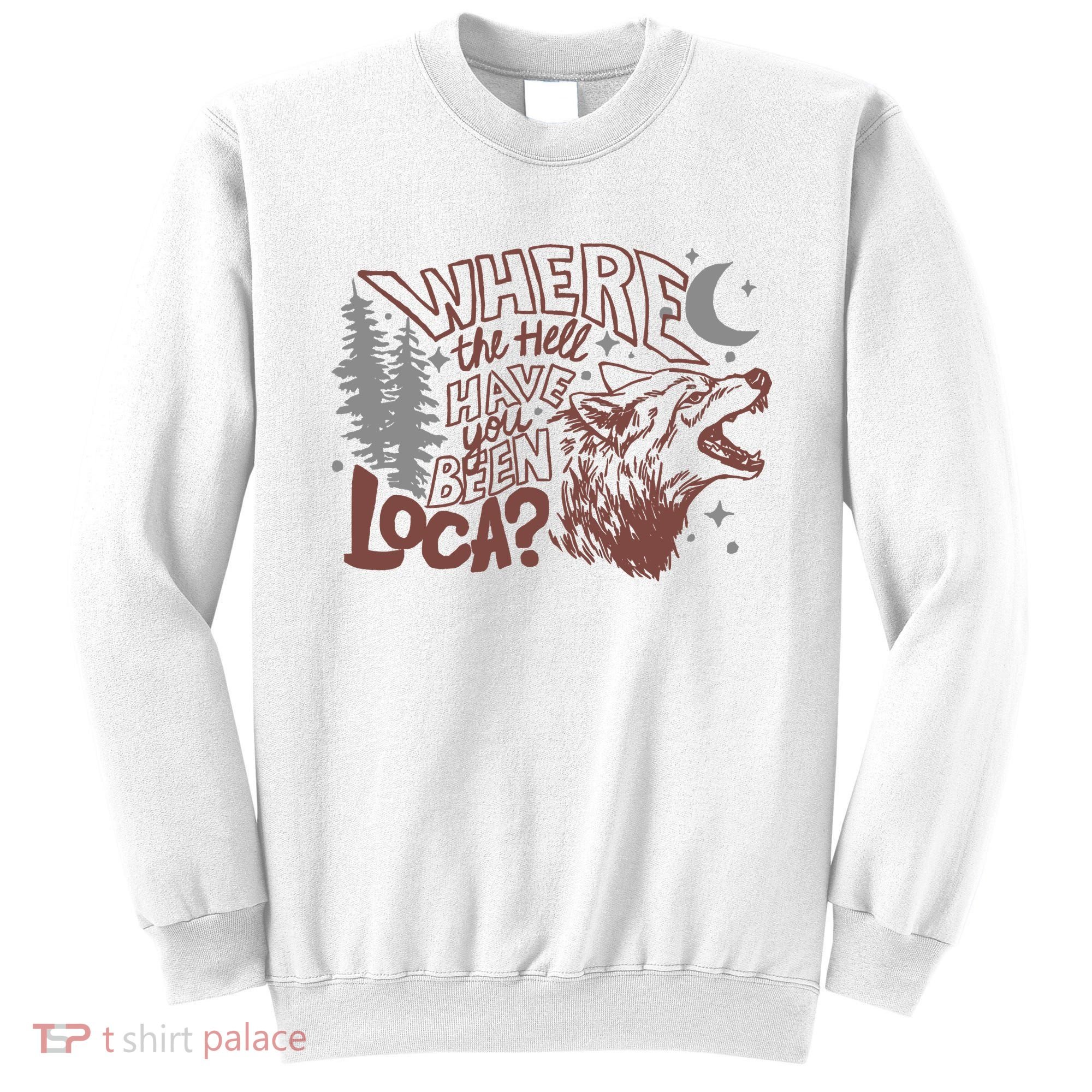 Where The Hell Have You Been Loca Retro Bella Team Sweatshirt