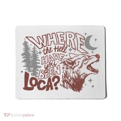 Where The Hell Have You Been Loca Retro Bella Team Mousepad