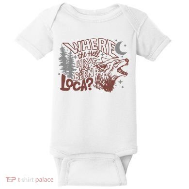 Where The Hell Have You Been Loca Retro Bella Team Baby Bodysuit