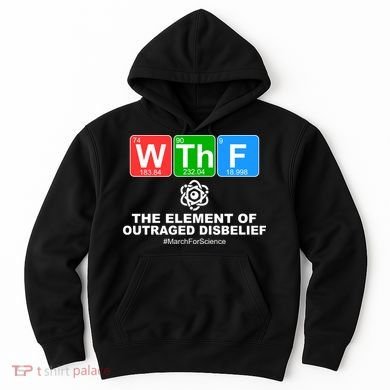 WTHF WTF The Element of Outraged Disbelief March For Science Hoodie