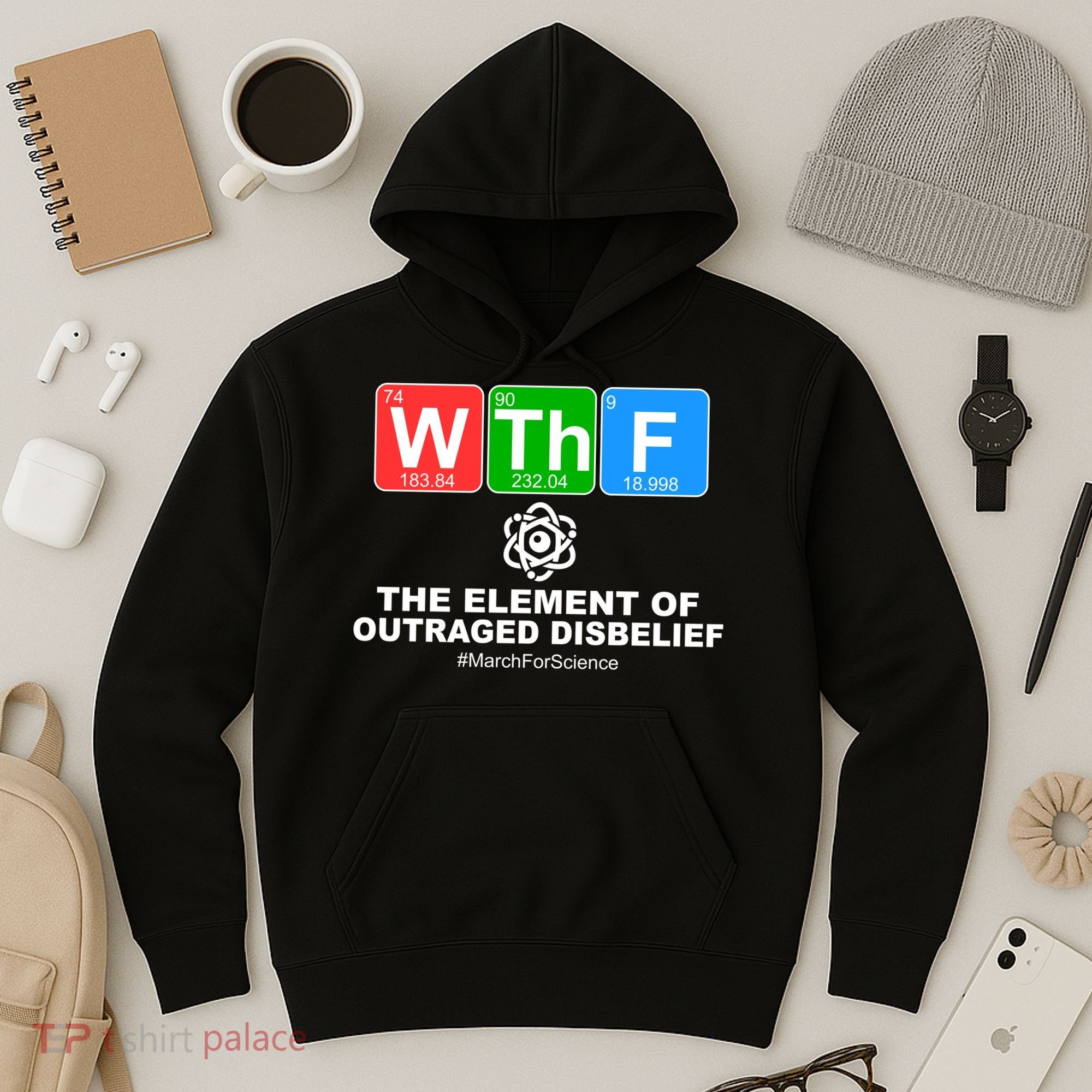 WTHF WTF The Element of Outraged Disbelief March For Science Hoodie