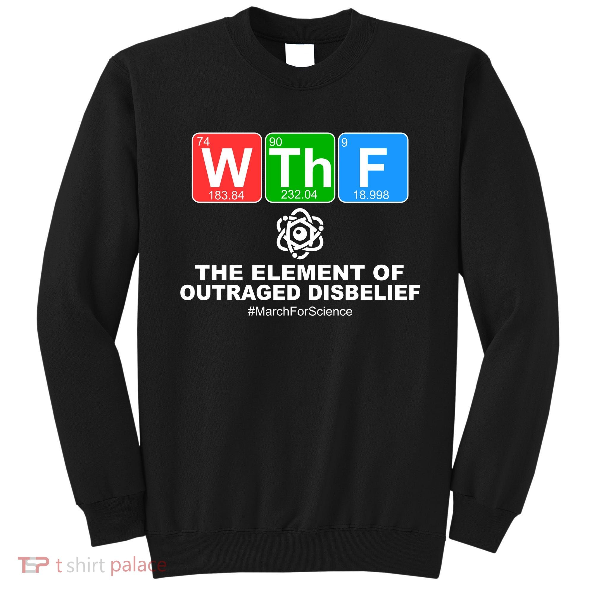 WTHF WTF The Element of Outraged Disbelief March For Science Sweatshirt
