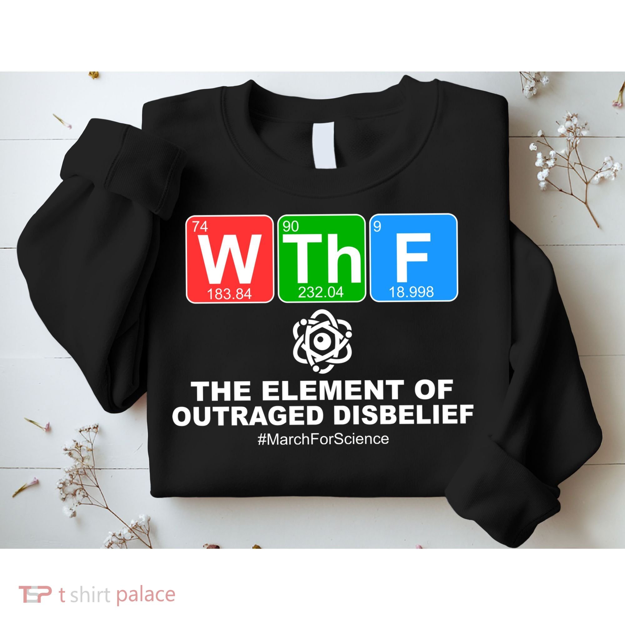 WTHF WTF The Element of Outraged Disbelief March For Science Sweatshirt