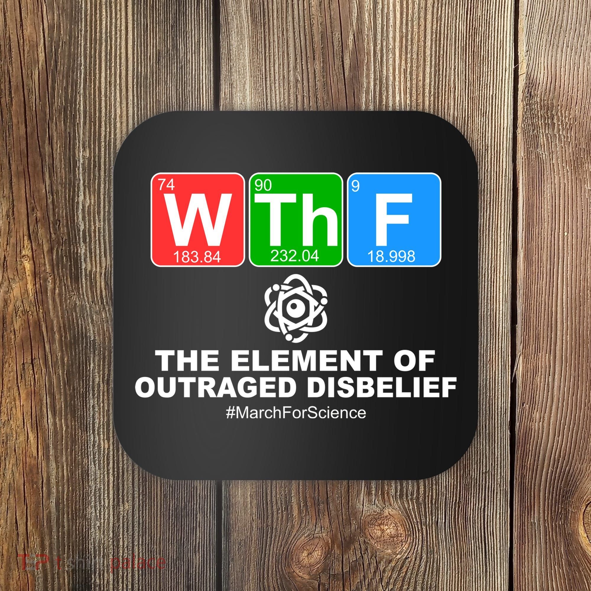 WTHF WTF The Element of Outraged Disbelief March For Science Coaster
