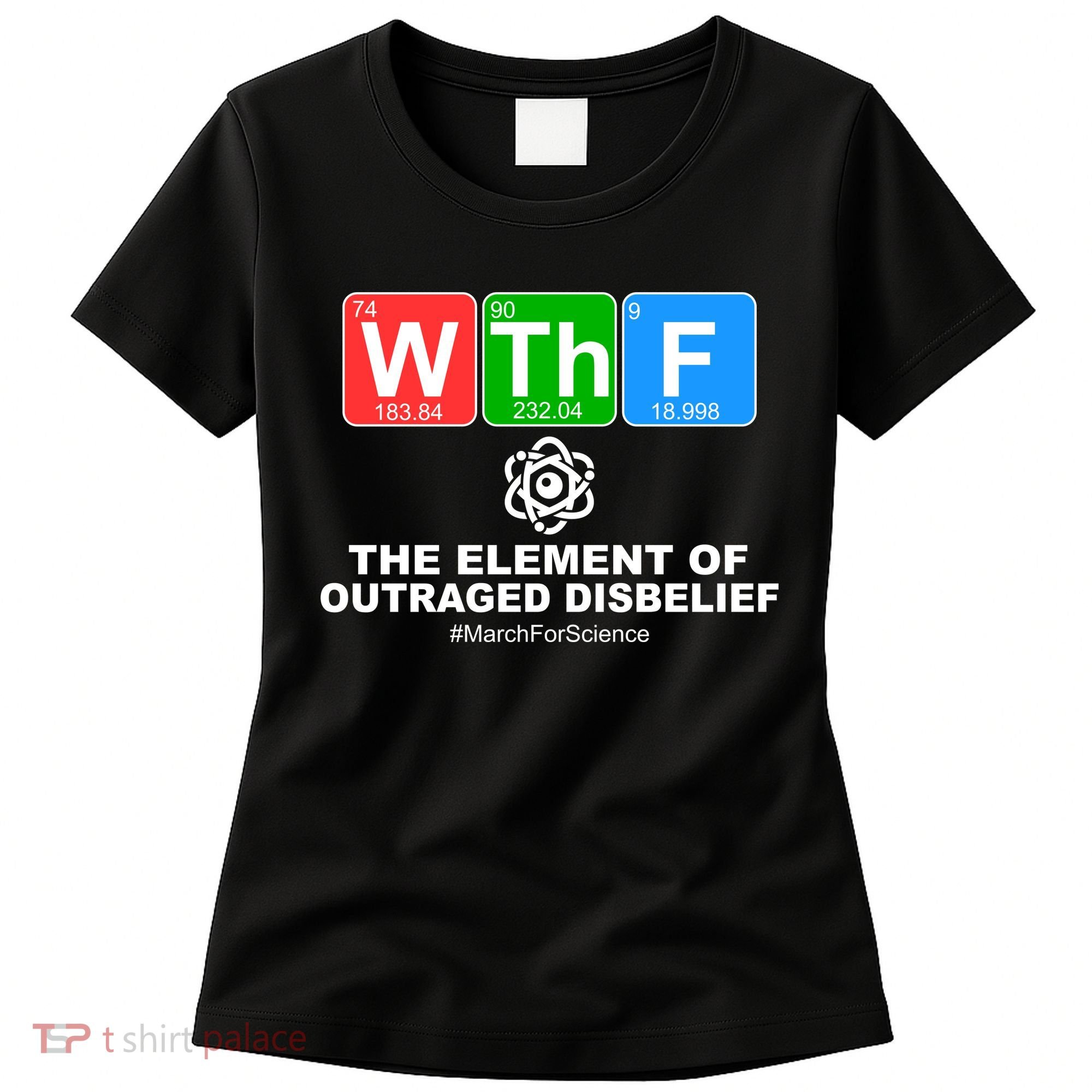 WTHF WTF The Element of Outraged Disbelief March For Science Women's T-Shirt
