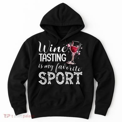 Wine Tasting Is My Favorite Sport Hoodie