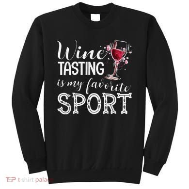 Wine Tasting Is My Favorite Sport Sweatshirt
