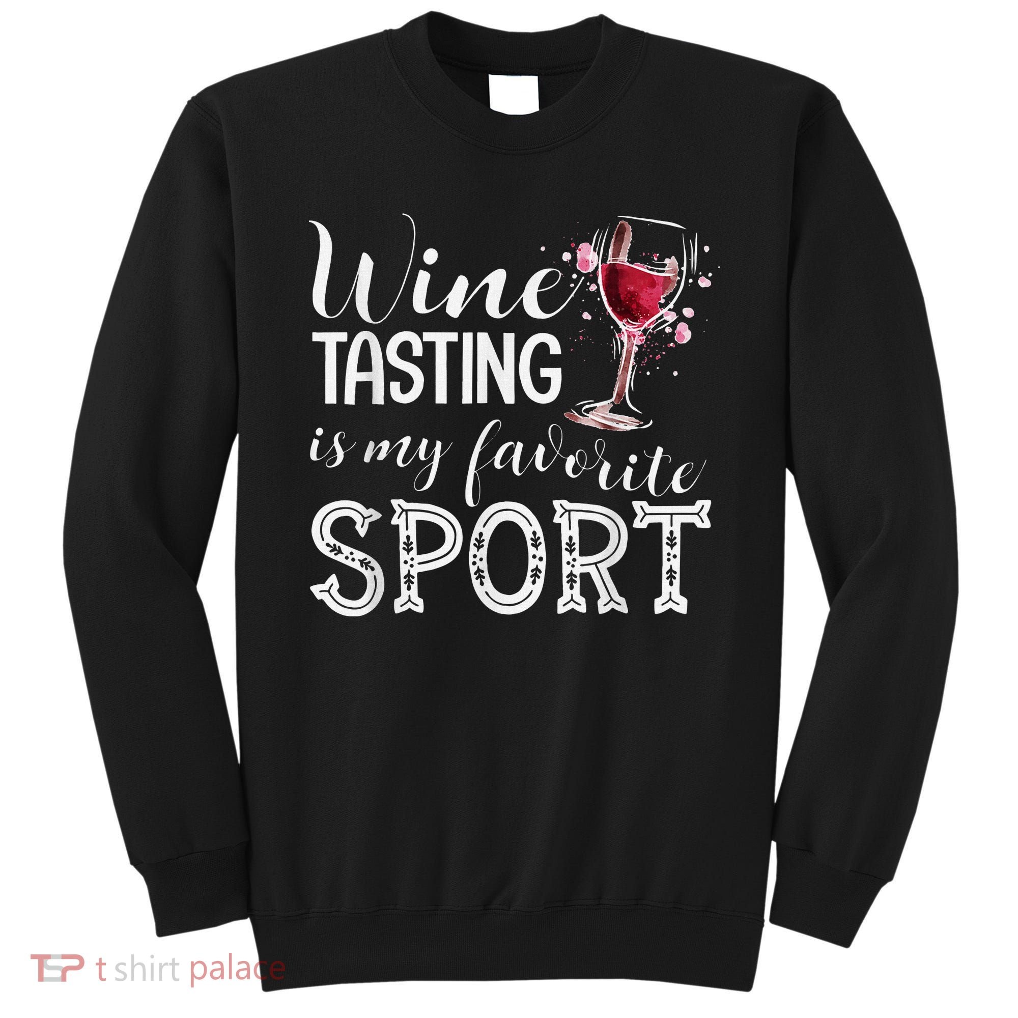 Wine Tasting Is My Favorite Sport Sweatshirt