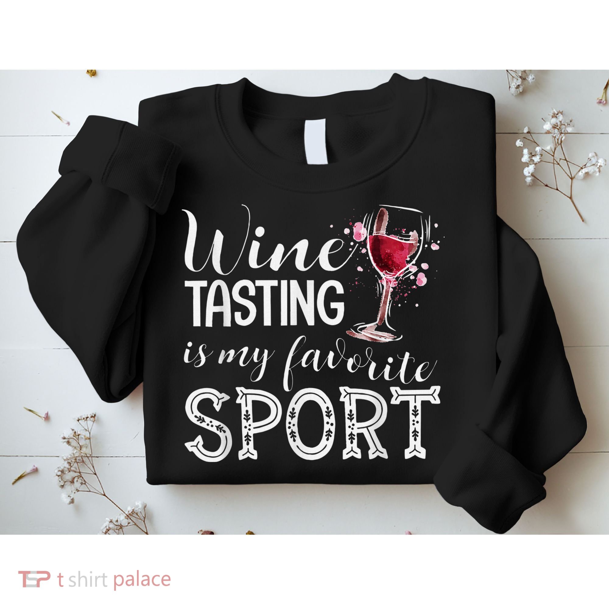 Wine Tasting Is My Favorite Sport Sweatshirt