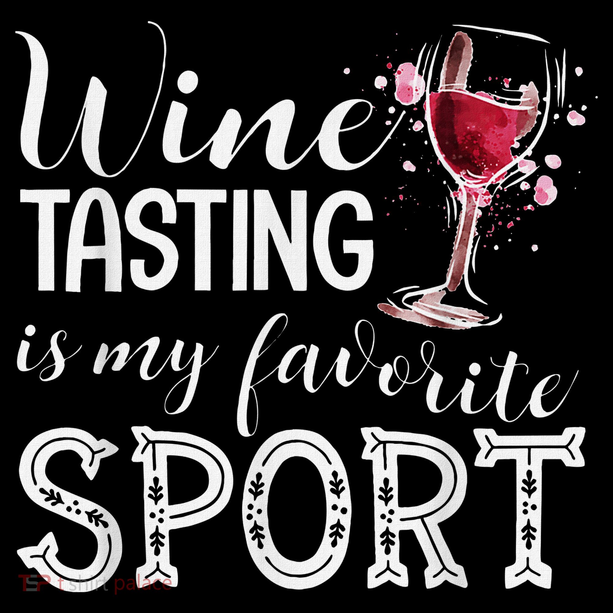 Wine Tasting Is My Favorite Sport Sweatshirt