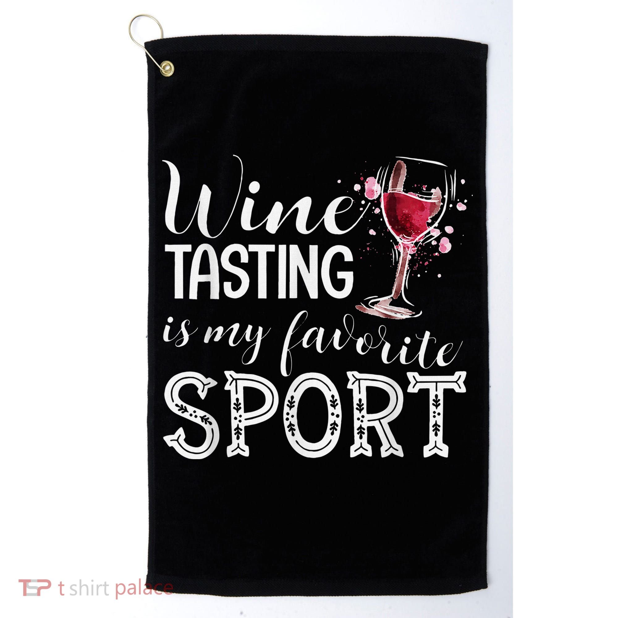 Wine Tasting Is My Favorite Sport Golf Towel