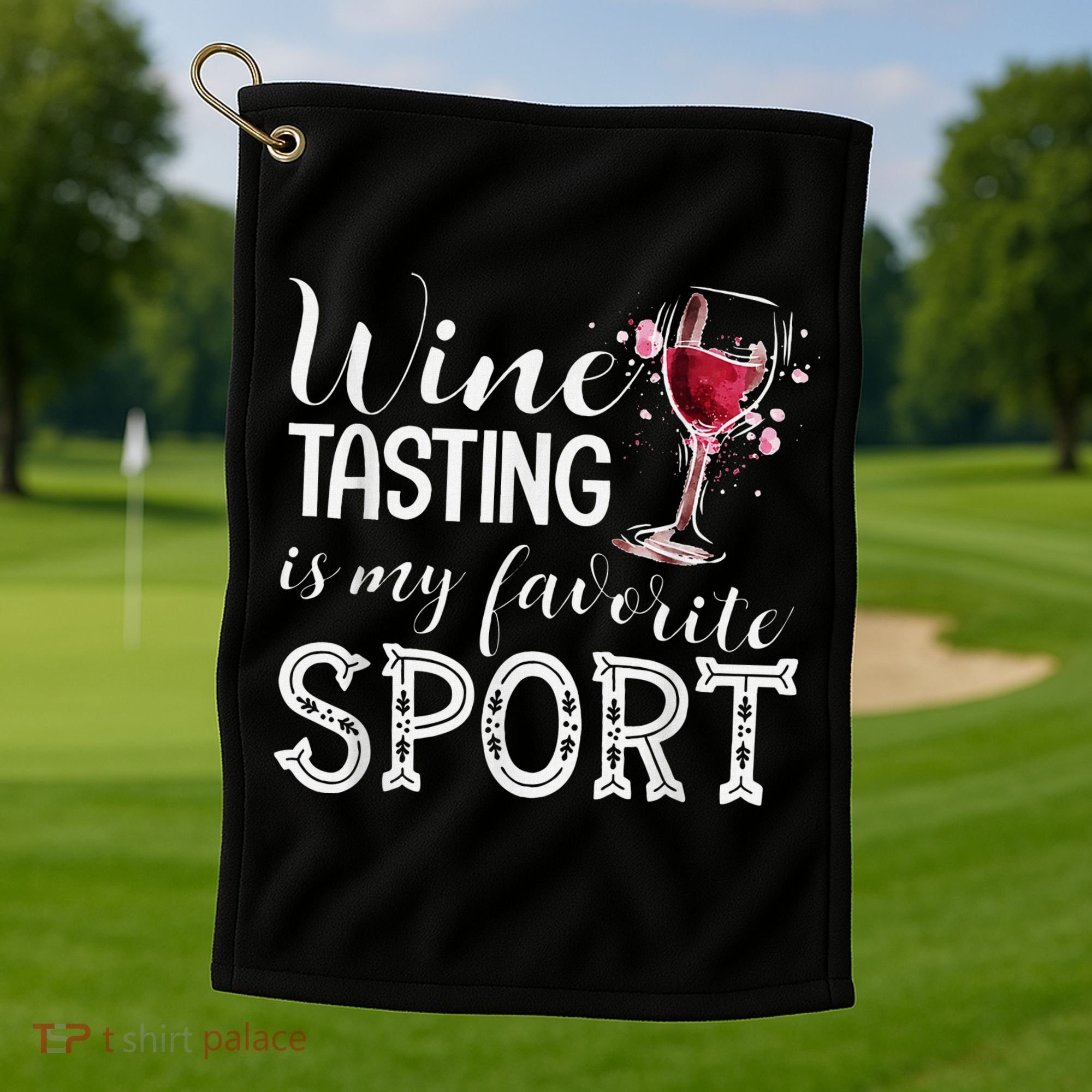 Wine Tasting Is My Favorite Sport Golf Towel