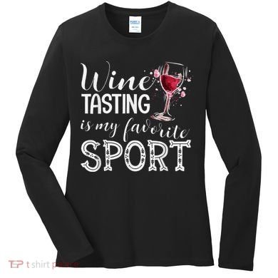 Wine Tasting Is My Favorite Sport Women's Long Sleeve Shirt