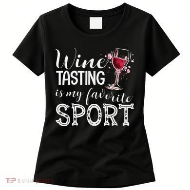 Wine Tasting Is My Favorite Sport Women's T-Shirt