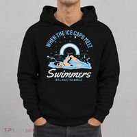 When The Ice Caps Melt Swimmers Will Rule The World Hoodie thumb 0