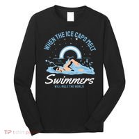 When The Ice Caps Melt Swimmers Will Rule The World Long Sleeve Shirt thumb 0