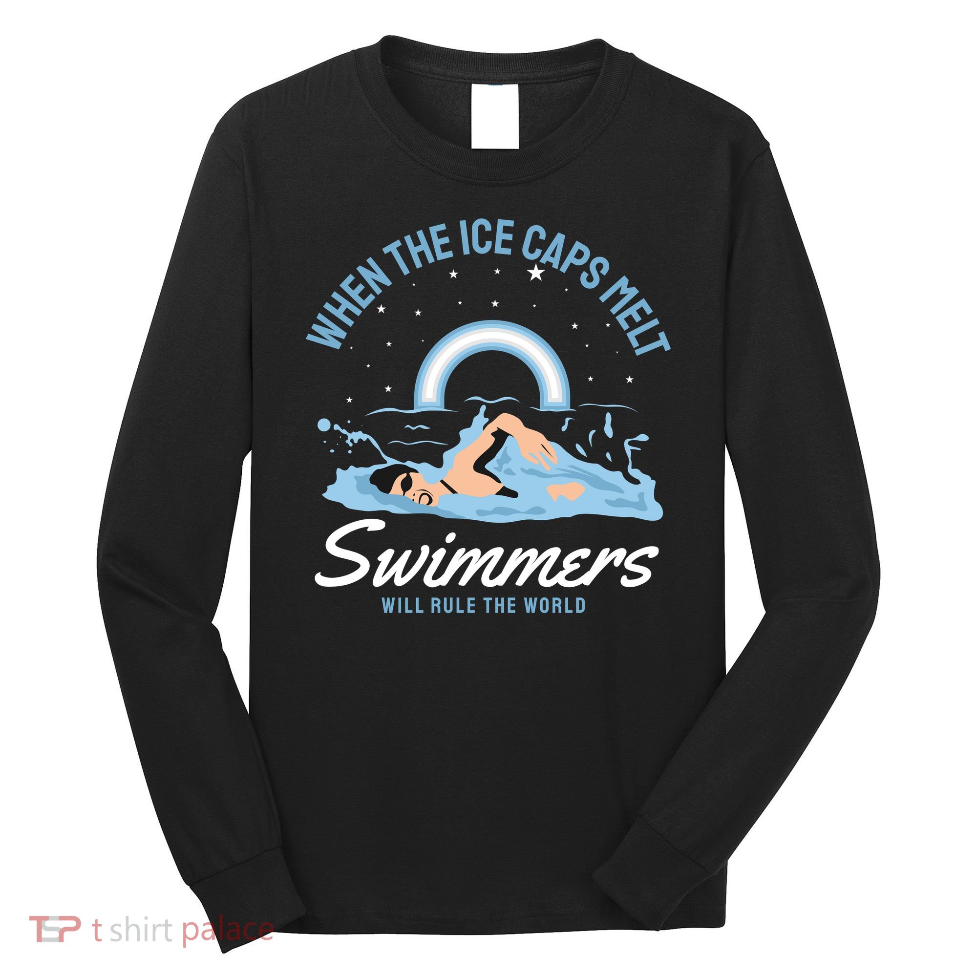 When The Ice Caps Melt Swimmers Will Rule The World Long Sleeve Shirt