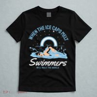 When The Ice Caps Melt Swimmers Will Rule The World T-Shirt thumb 5