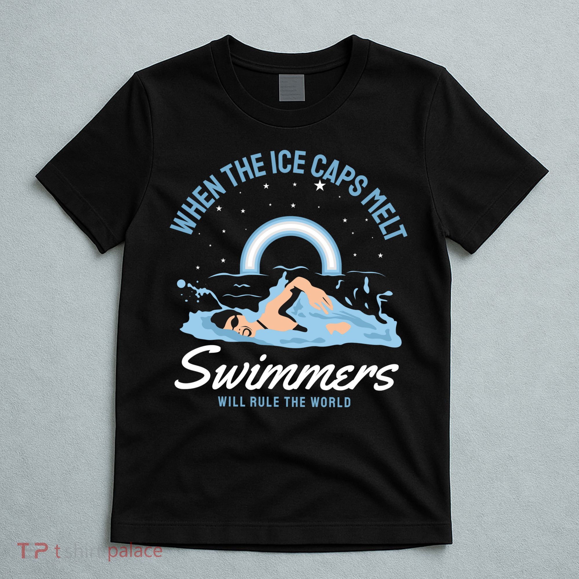 When The Ice Caps Melt Swimmers Will Rule The World T-Shirt