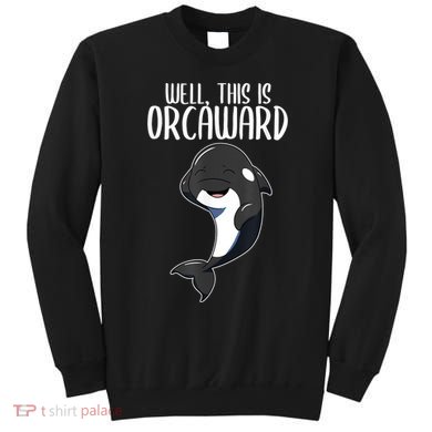 Well This Is Orcaward Orca Killer Whale Lover Sweatshirt